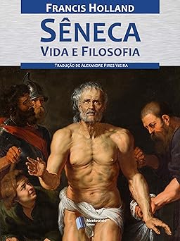 Seneca, Vida e Filosofia Francis Holland